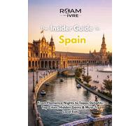 Roam with Ivre: The Insider Guide to Spain: From Flamenco Nights to Tapas Delights: Top Cities, Hidden Gems & Must-Try Local Eats