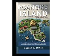 Roanoke Island Travel Guide: The Lost Colony, Historic Villages, Family Adventures & Coastal Escapes in North Carolina’s Hidden Gem.