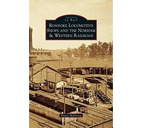 Roanoke Locomotive Shops And The Norfolk & Western Railroad