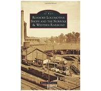 Roanoke Locomotive Shops And The Norfolk & Western Railroad