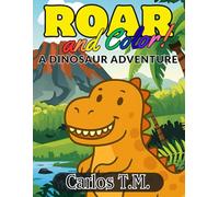 Roar and Color! A Dinosaur Adventure.: Color, Solve, and Roar! 25 Dino-Themed Pages with Games, Puzzles & Coloring Fun