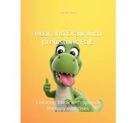 Roar and Draw with prehistoric Pals: Coloring book with speech therapy exercises