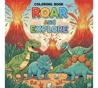 Roar and Explore: Dinosaurs for Kids: A Fun and Educational Dinosaur Coloring Book for Kids Ages 4-8 | Learn Dino Facts While You Color 30 Prehistoric Scenes