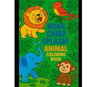 Roar, Chirp, Splash! Animal Coloring Book: Fun and Easy Coloring Pages for Kids
