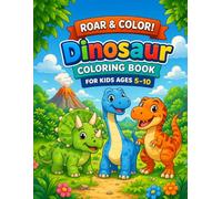 Roar & Color! Dinosaur Coloring Book for Kids Ages 5-10: Fun, Cute & Easy Dino Designs with Simple, Medium & Detailed Pages for Creative Boys & Girls