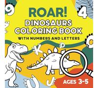 ROAR! Dinosaurs Coloring Book With Numbers And Letters: Learn Numbers and Letters with Dinosaurs! For Kids and Preschoolers Ages 3-5, Digits 0-9, ... and Discover Dino Facts for Little Explorers