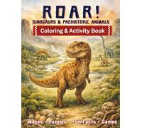 ROAR! Dinosaurs & Prehistoric Animals: Coloring & Activity Book