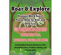 Roar & Explore: Dinosaur Word Search Puzzle Book for Kids Ages 6-12 | 80 Prehistoric Puzzles with T-Rex, Triceratops, Fossils, and More (With ... with Dinosaurs, Fossils, and Prehistoric Fun