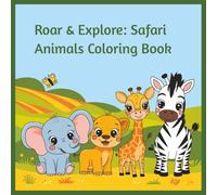 Roar & Explore: Safari Animals Coloring Book: Big, Bold Safari Scenes to Color for Ages 3 and Up, 45+ Wild and Fun Pages of Lions, Elephants, Giraffes ... for children who love coloring and animals