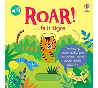 Roar! ... fa la tigre. Ediz. a colori
