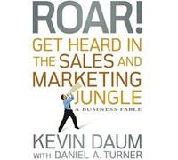 Roar Get Heard in the Sales and Marketing Jungle by Kevin Daumm Hardcover Book Daniel A. Turner, Kevin Daum (Auteur)