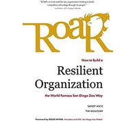 Roar: How To Build A Resilient Organization The World-Famous San Diego Zoo Way