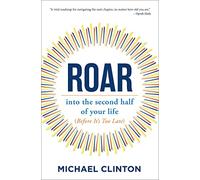 Roar: into the second half of your life (before it's too late)