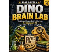 ROAR & LEARN: DINO BRAIN LAB: The Ultimate Dinosaur Math, Logic & Problem-Solving Adventure for Kids Ages 6-12.