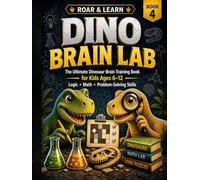 ROAR & LEARN: DINO BRAIN LAB: The Ultimate Dinosaur Math, Logic & Problem-Solving Adventure for Kids Ages 6-12.