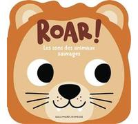 Caroline Dall'Ava – Roar ! Les sons des animaux sauvages – Album jeunesse – Cartonné