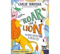 Roar Like a Lion by Carlie Sorosiak Carlie Sorosiak (Auteur)