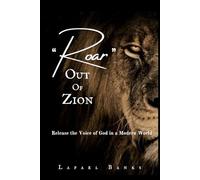 Roar Out of Zion: Release the Voice of God in a Modern World