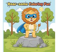 Roar Some Coloring Fun Kid & Adult Coloring Book: Simple And Bold 50+ Lion Animal Illustrations | Baby Lion Variations - Camping, On Train, On Aeroplan, Dancing & More!