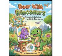 Roar With Dinosaurs: A Fun Prehistoric Coloring Adventure for Little Dino Lovers
