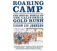 Roaring Camp: The Social World of the California Gold Rush