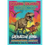 Roaring Colours: Fierce Dinos! Colouring Book: An Imaginative Dinosaur Colouring Journey to Support Creativity, Confidence, and Motor Skill Development