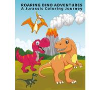 Roaring Dino Adventures color book: A Jurassic coloring Journey discover 55 one-of a-Kind dinosaur illustrations specially created for children ages 4 ... giants while bringing them to life with color