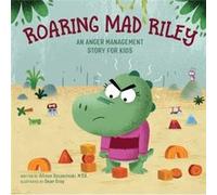 Roaring Mad Riley: An Anger Management Story for Kids