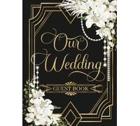 Roaring Twenties Our Wedding Guest Book: Elegant Art Deco Wedding Guestbook with White Orchids, Lilies and Pearls | 1920s Jazz Age Inspired Black and Gold Hardcover Keepsake