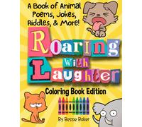 Roaring With Laughter! A Coloring Book Of Animal Poems, Jokes, Riddles, & More: Black + White Coloring Book Edition, You Can Make The Jokes Soar With Color