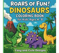 Roars of Fun! Dinosaurs Coloring Book for Kids Ages 4-8 Easy and Cute Designs: A Delightful Dino Coloring Adventure for Little Explorers!