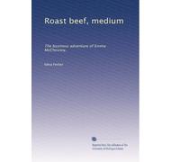 Roast beef medium : the business adventures of Emma McChesney (1913)