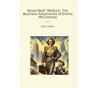 Roast Beef, Medium: The Business Adventures of Emma McChesney (Classic Books)