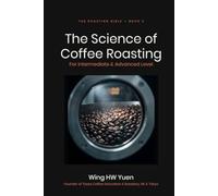 Roasting Bible 2 - The Science of Coffee Roasting (For Intermediate & Advanced Level): New in the 2nd Edition: Six practitioner supplements
