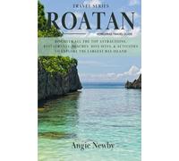 Roatan Honduras Travel Guide: Discover All the Top Attractions, Restaurants, Beaches, Dive Sites, & Activities to Explore the Largest Bay Island