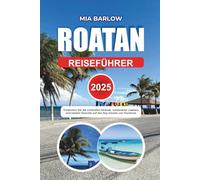 ROATAN REISEFÜHRER 2025: Entdecken Sie die schönsten Strände, versteckten Juwelen und lokalen Gerichte auf den Bay Islands von Honduras