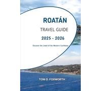Roatán Travel Guide 2025 - 2026: Discover the Jewel of the Western Caribbean