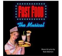 Rob Alderton - Fast Food:the Musical