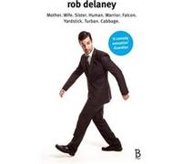 Rob Delaney: Mother. Wife. Sister. Human. Warrior. Falcon. Yardstick. Turban. Cabbage. Delaney, Rob (Auteur)