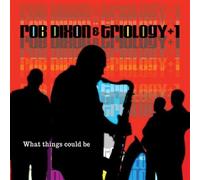 Rob Dixon & Trilogy +1 - What Things Could Be
