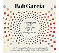 Rob garcia - Finding love in an oligarchy on a dying planet