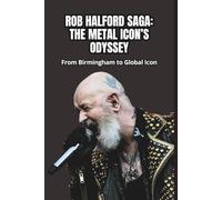 ROB HALFORD SAGA: THE METAL ICON’S ODYSSEY: From Birmingham to Global Icon