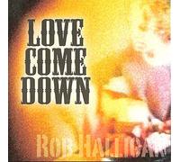 Rob Halligan : Love Come Down CD