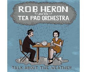 ROB HERON & THE TEAPAD ORCHESTRA - TALK ABOUT THE WEATHER