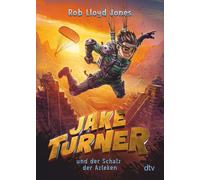 Rob Lloyd Jones Jake Turner und der Schatz der Azteken: Actionreiches Ab (Poche)