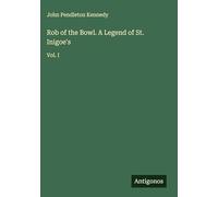 Rob of the Bowl. A Legend of St. Inigoe's: Vol. I