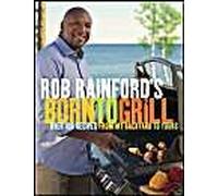 Rob Rainford's Born To Grill