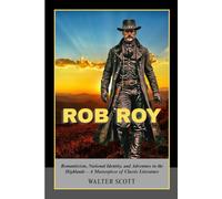 Rob Roy: Romanticism, National Identity, and Adventure in the Highlands - A Masterpiece of Classic Literature