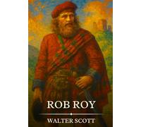 ROB ROY: Timeless Edition Featuring Authentic Illustrations