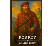 ROB ROY: Timeless Edition Featuring Authentic Illustrations